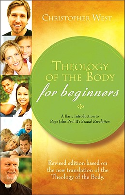 Theology of the Body for Beginners: A Basic Introduction to Pope John Paul II's Sexual Revolution