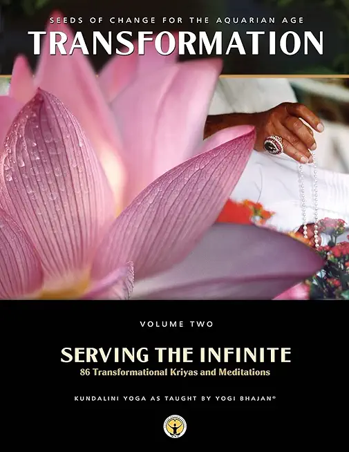 Serving the Infinite: 86 Transformational Kriyas and Meditations