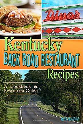 Kentucky Back Road Restaurant Recipes: A Cookbook & Restaurant Guide