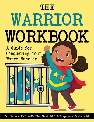 The Warrior Workbook: A Guide for Conquering Your Worry Monster
