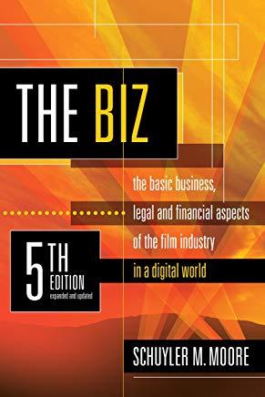 The Biz, 5th Edition (Expanded and Updated): The Basic Business Legal and Financial Aspects of the Film Industry