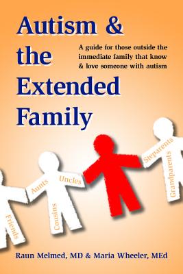 Autism and the Extended Family: A Guide for Those Outside the Immediate Family Who Know and Love Someone with Autism