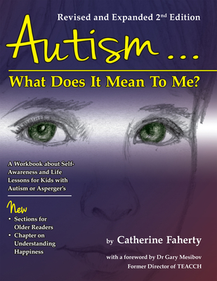 Autism: What Does It Mean to Me?: A Workbook Explaining Self Awareness and Life Lessons to the Child or Youth with High Functioning Autism or Asperger