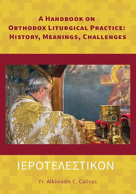 ΙΕΡΟΤΕΛΕΣΤΙΚΟΝ A Handbook on Orthodox Liturgical Practice: History, Meanings, Ch