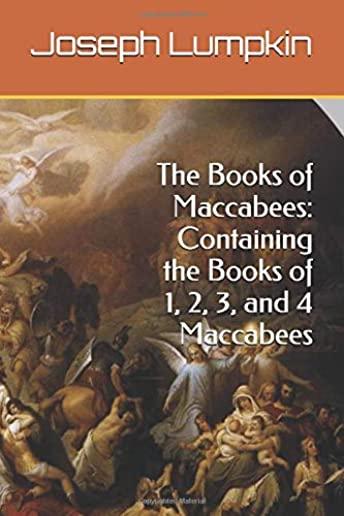 The Books of Maccabees: Containing the Books of 1, 2, 3, and 4 Maccabees