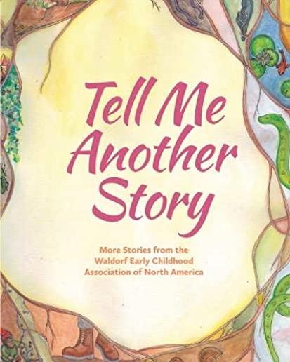 Tell Me Another Story: More Stories from the Waldorf Early Childhood Association of North America