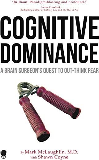 Cognitive Dominance: A Brain Surgeon's Quest to Out-Think Fear