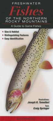Freshwater Fishes of the Northern Rocky Mountains: A Guide to Game Fishes
