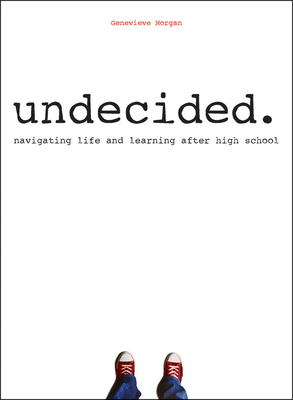 Undecided.: Navigating Life and Learning After High School