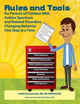 Rules and Tools for Parenting Children with Autism Spectrum and Related Disorders: Changing Behavior One Step at a Time