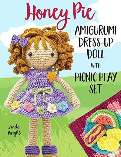 Honey Pie Amigurumi Dress-Up Doll with Picnic Play Set: Crochet Patterns for 12-inch Doll plus Doll Clothes, Picnic Blanket, Barbecue Playmat & Access