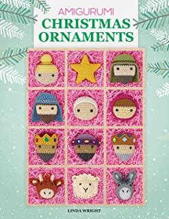 Amigurumi Christmas Ornaments: 40 Crochet Patterns for Keepsake Ornaments with a Delightful Nativity Set, North Pole Characters, Sweet Treats, Animal