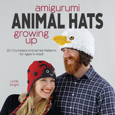 Amigurumi Animal Hats Growing Up: 20 Crocheted Animal Hat Patterns for Ages 6-Adult