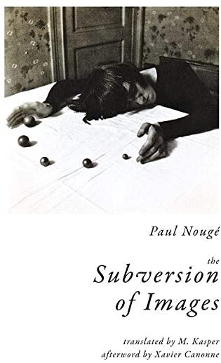 The Subversion of Images: Notes Illustrated with Nineteen Photographs by the Author