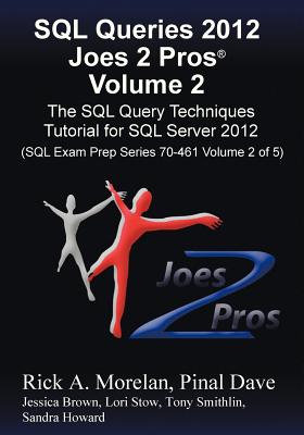 SQL Queries 2012 Joes 2 Pros (R) Volume 2: The SQL Query Techniques Tutorial for SQL Server 2012 (SQL Exam Prep Series 70-461 Volume 2 of 5)