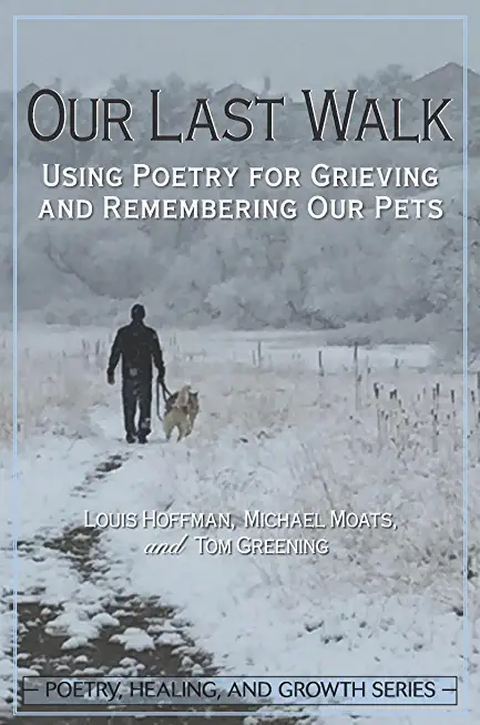 Our Last Walk: Using Poetry for Grieving and Remembering Our Pets