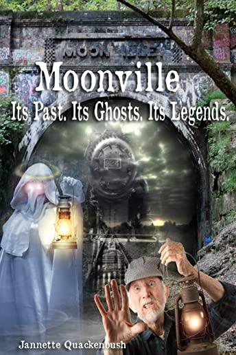 Moonville. Its Past. Its Ghosts. Its Legends.