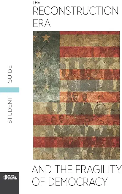 The Reconstruction Era and the Fragility of Democracy Student Guide