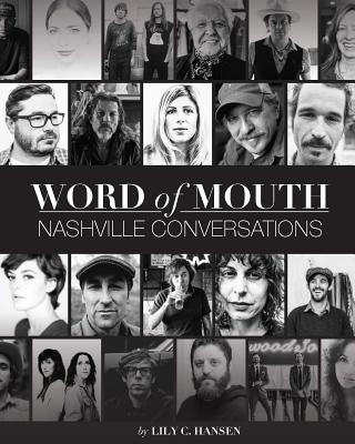 Word of Mouth: Nashville Conversations: Insight Into the Drive, Passion, and Innovation of Music City's Creative Entrepreneurs