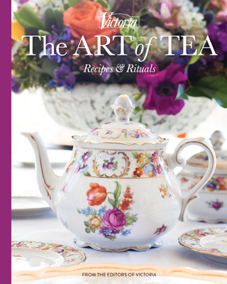 Victoria the Art of Tea: Recipes and Rituals