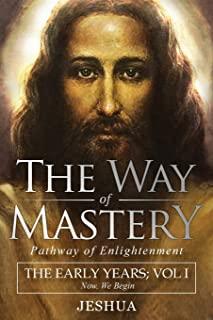 The Way of Mastery, Pathway of Enlightenment: Jeshua, The Early Years: Volume I