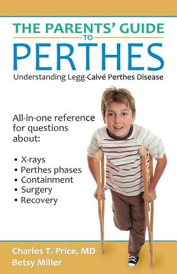 The Parents' Guide to Perthes: Understanding Legg-CalvÃ©-Perthes Disease
