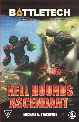 BattleTech: Kell Hounds Ascendant: Three Kell Hounds Short Novels
