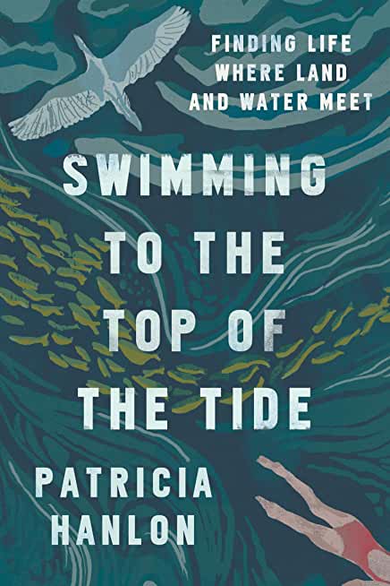 Swimming to the Top of the Tide: Finding Life Where Land and Water Meet