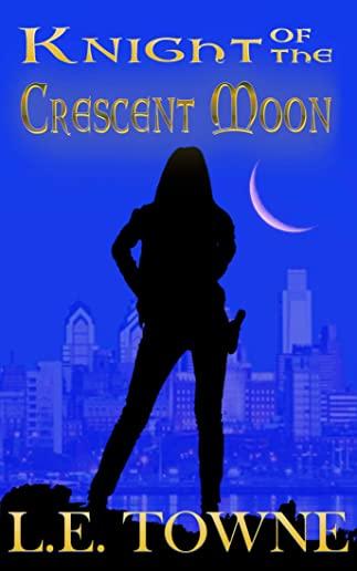 Knight of the Crescent Moon: Crescent Moon Chronicles Book 1