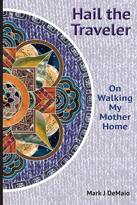 Hail the Traveler: On Walking My Mother Home