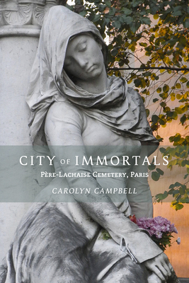 City of Immortals: PÃ¨re-Lachaise Cemetery, Paris