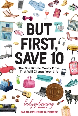 But First, Save 10: The One Simple Money Move That Will Change Your Life
