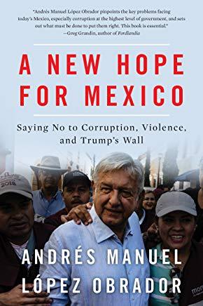 A New Hope for Mexico: Saying No to Corruption, Violence, and Trump's Wall