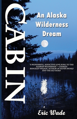 Cabin: An Alaska Wilderness Dream