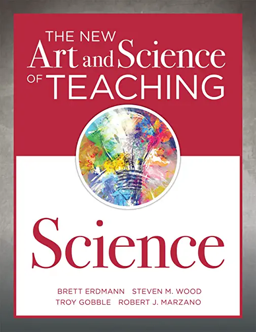 The New Art and Science of Teaching Science: (Your Guide to Creating Learning Opportunities for Student Engagement and Enrichment)