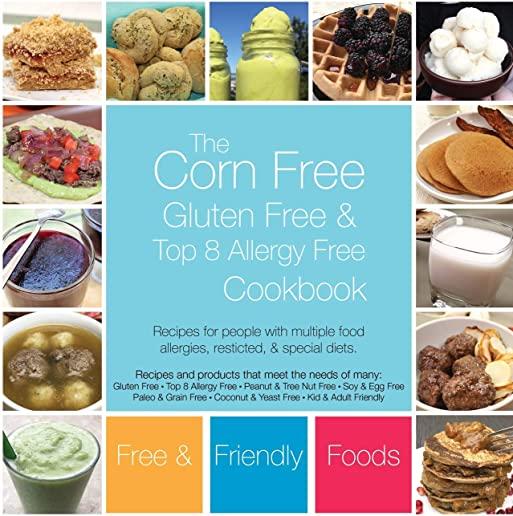 The Corn Free, Gluten Free, and Top 8 Allergy Free Cookbook