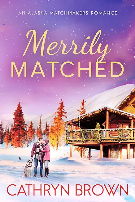 Merrily Matched: Large Print - An Alaska Matchmakers Romance Book 3.5