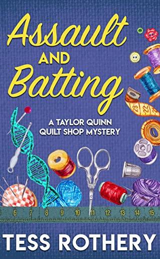 Assault and Batting: A Taylor Quinn Quilt Shop Mystery
