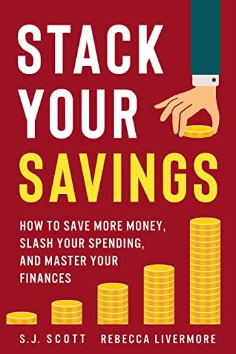 Stack Your Savings: How to Save More Money, Slash Your Spending, and Master Your Finances