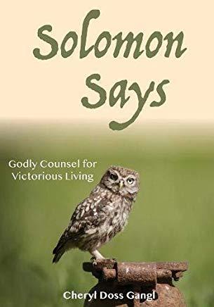 Solomon Says: Godly Counsel for Victorious Living