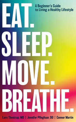 Eat. Sleep. Move. Breathe: The Beginner's Guide to Living A Healthy Lifestyle
