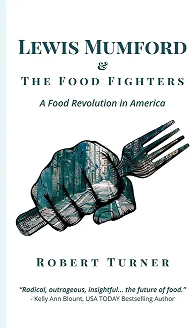 Lewis Mumford and the Food Fighters: A Food Revolution in America