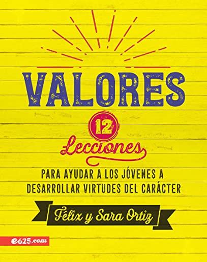 Valores: 12 Lecciones Para Ayudar a Los JÃ³venes a Desarrollar Virtudes del CarÃ¡cter