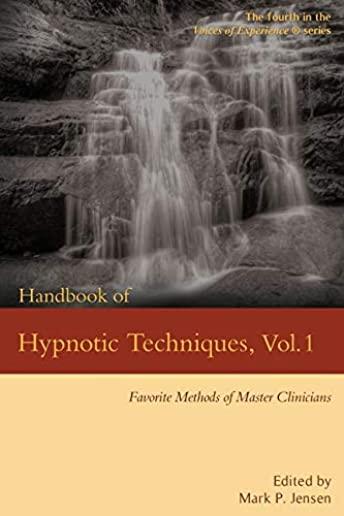 Handbook of Hypnotic Techniques, Vol. 1: Favorite Methods of Master Clinicians