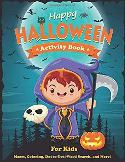 Happy Halloween Activity Book for Kids: Mazes, Coloring, Dot to Dot, Word Search, and More. Activity Book for Kids Ages 4-8, 5-12.