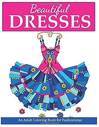 Beautiful Dresses: An Adult Coloring Book for Fashionistas