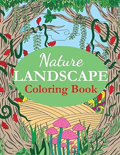 Nature Landscape Coloring Book: An Adult Coloring Book of Nature Scenes, Panoramas, Wildlife, Country Landscapes