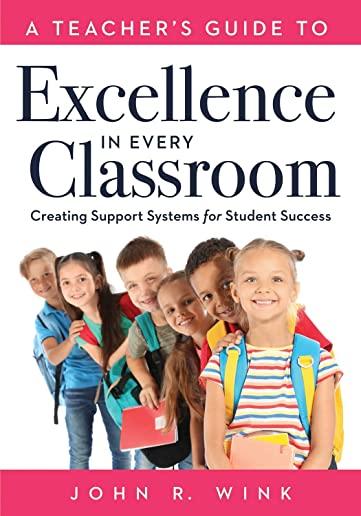 A Teacher's Guide to Excellence in Every Classroom: Creating Support Systems for Student Success (Creating Support Systems to Increase Academic Achiev