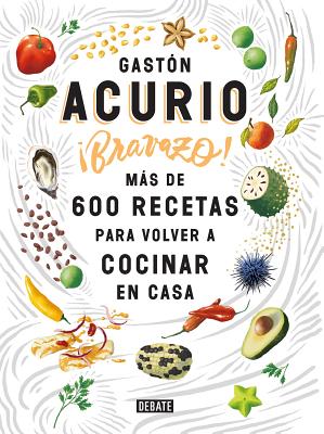 Bravazo / Exquisite: MÃ¡s de 600 Recetas Para Cocinar En Casa