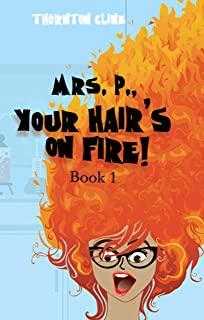 Mrs. P., Your Hair's On Fire!: Your Hair's On Fire: Your Hair's On Fire